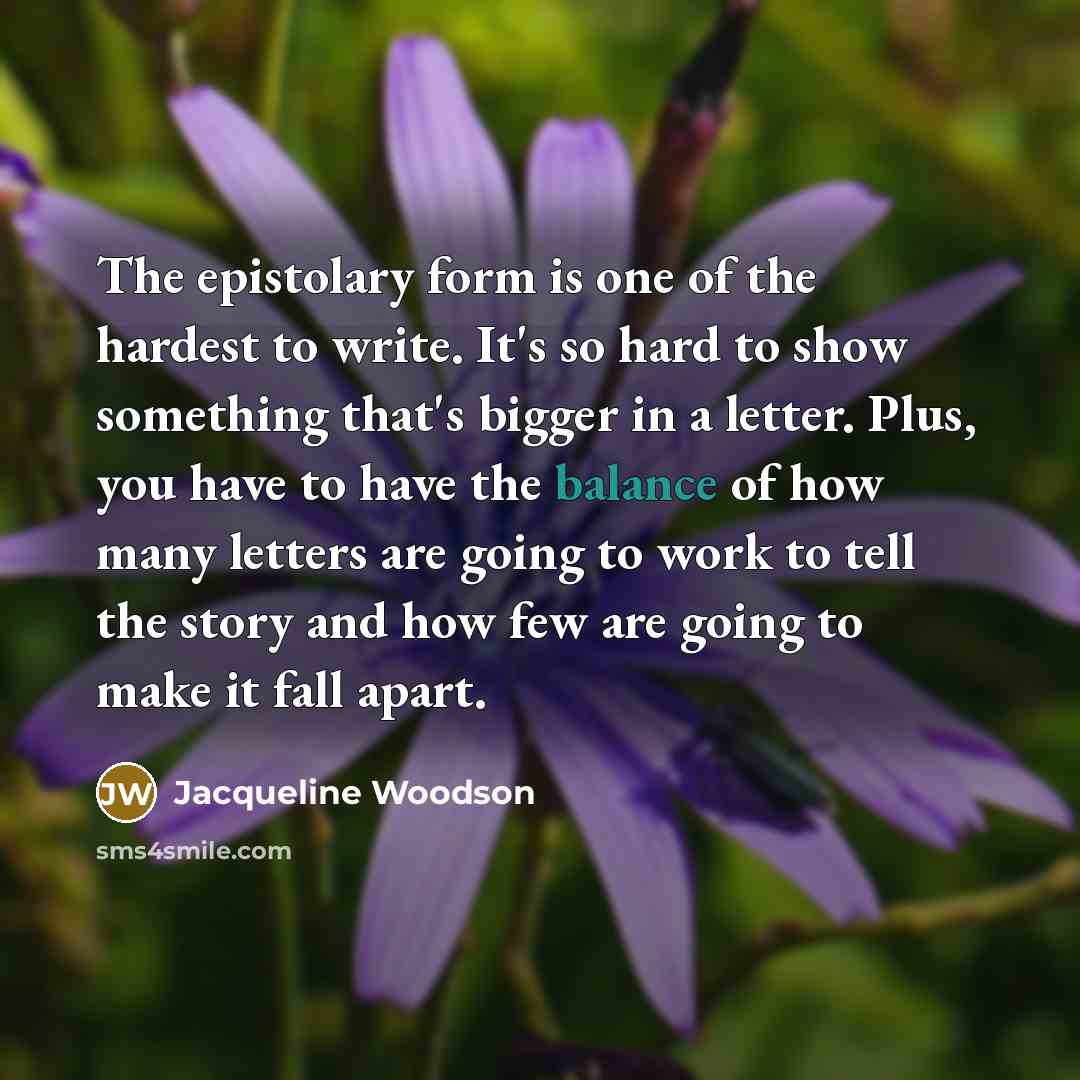 “The epistolary form is one of the hardest to write.…” quote by Jacqueline Woodson