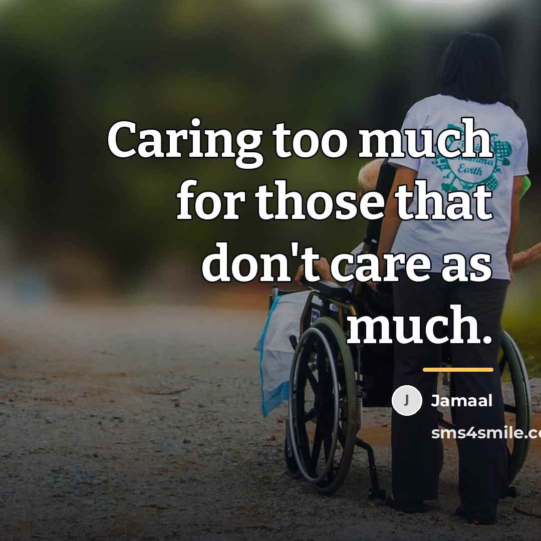 “Caring too much for those that don't care as much.…” quote by Jamaal