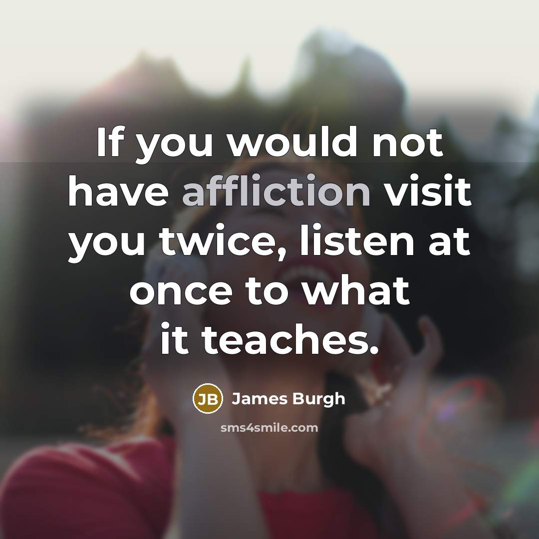 “If you would not have affliction visit you twice, listen…” quote by James Burgh