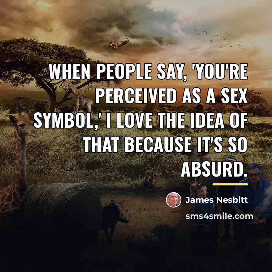 “When people say, 'You're perceived as a sex symbol,' I…” quote by James Nesbitt