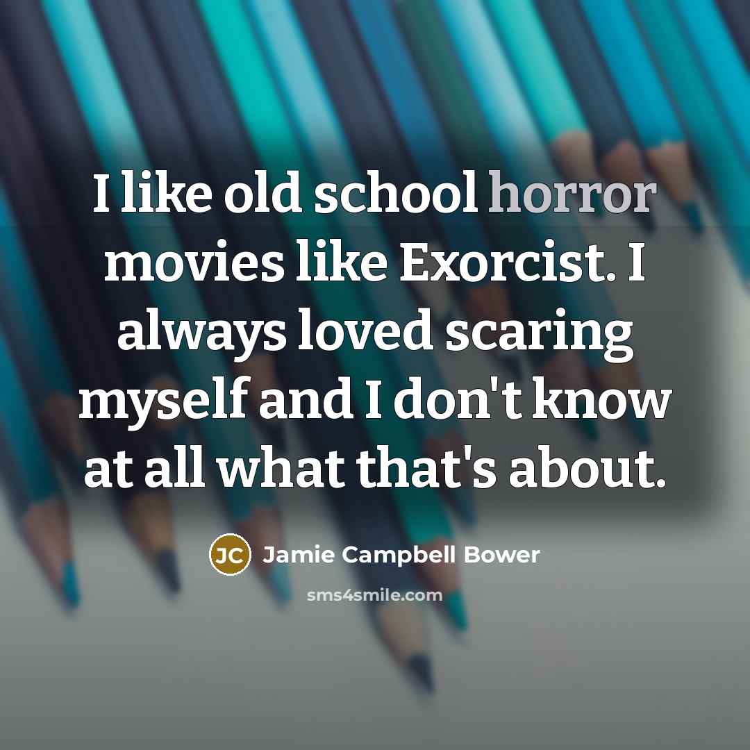 “I like old school horror movies like Exorcist. I always…” quote by Jamie Campbell Bower