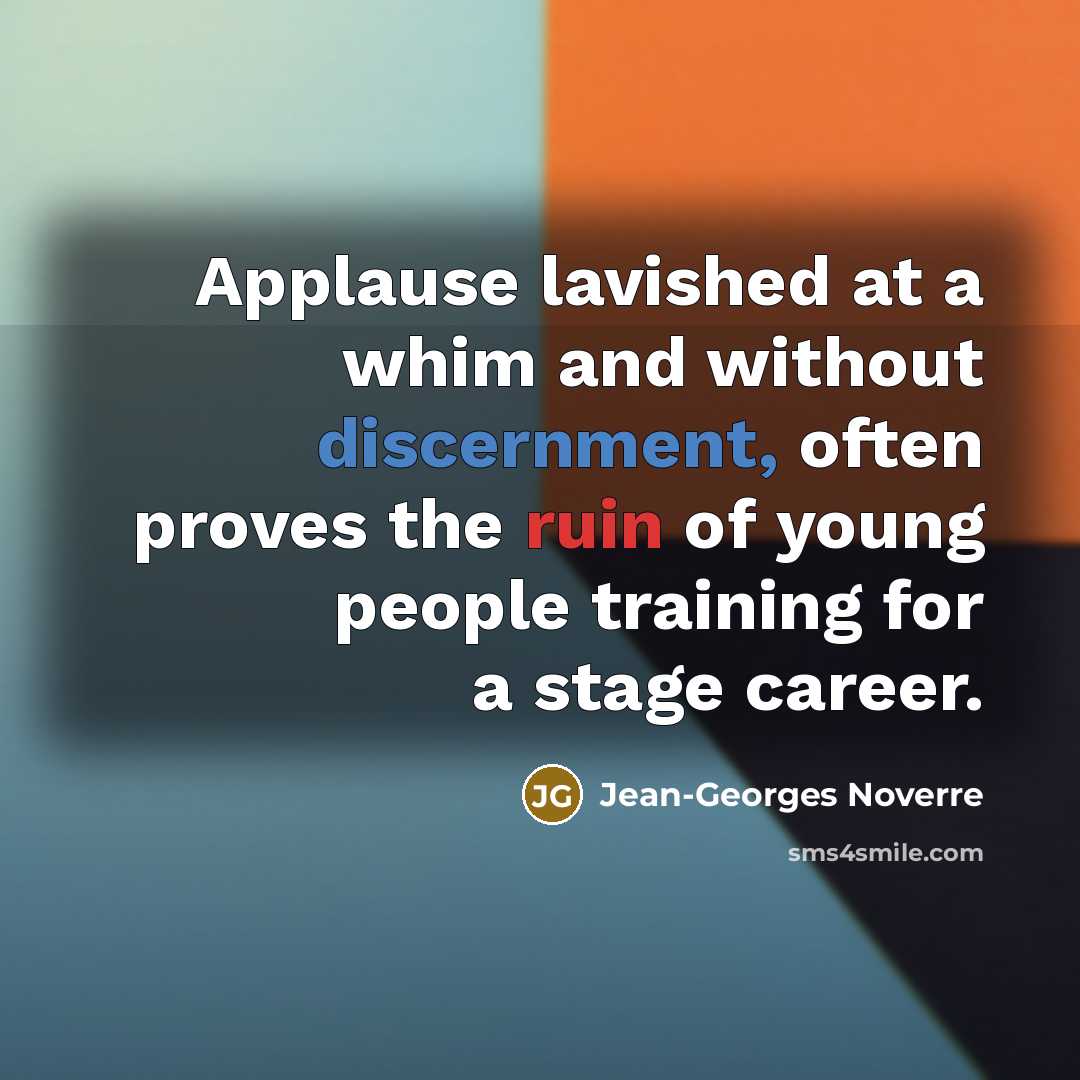 “Applause lavished at a whim and without discernment, often proves…” quote by Jean-Georges Noverre