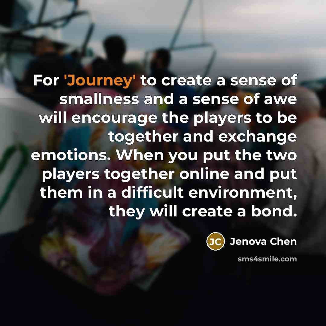 “For 'Journey' to create a sense of smallness and a…” quote by Jenova Chen