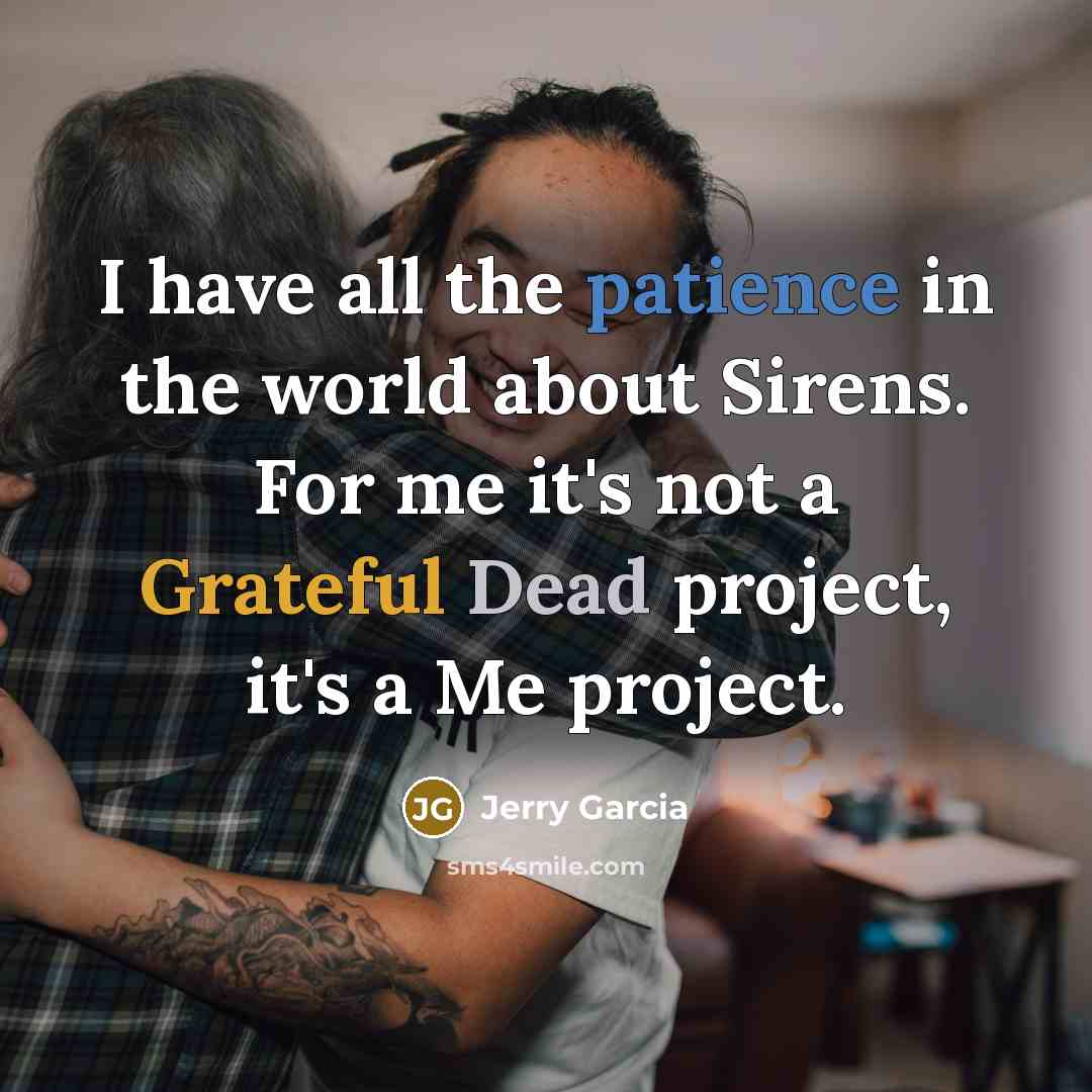 “I have all the patience in the world about Sirens.…” quote by Jerry Garcia