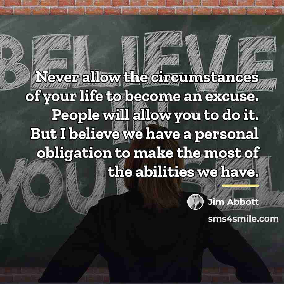 “Never allow the circumstances of your life to become an…” quote by Jim Abbott