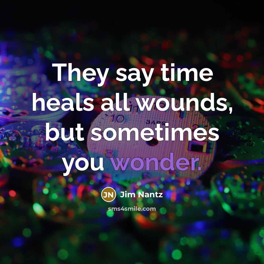 “They say time heals all wounds, but sometimes you wonder.…” quote by Jim Nantz