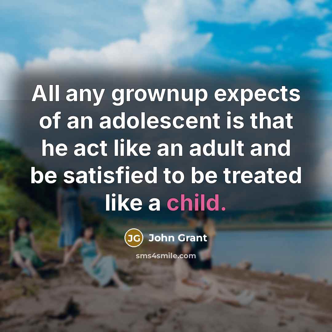 “All any grownup expects of an adolescent is that he…” quote by John Grant