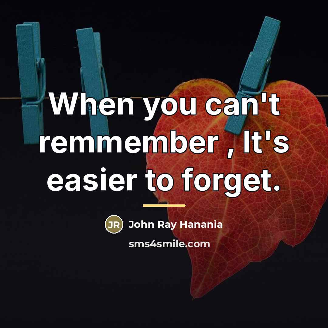 “When you can't remmember , It's easier to forget.…” quote by John Ray Hanania