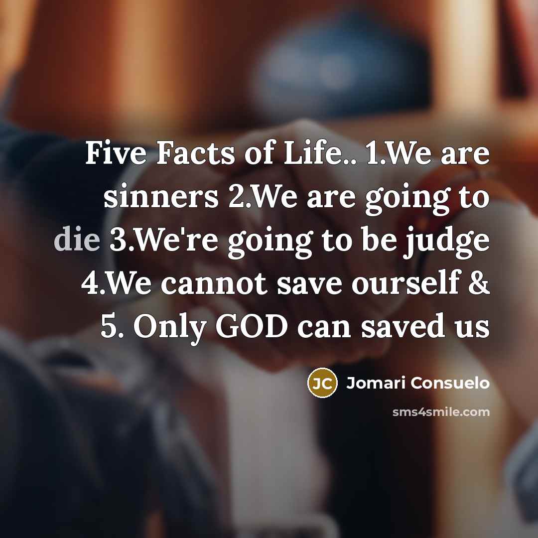 “Five Facts of Life.. 1.We are sinners 2.We are going…” quote by Jomari Consuelo