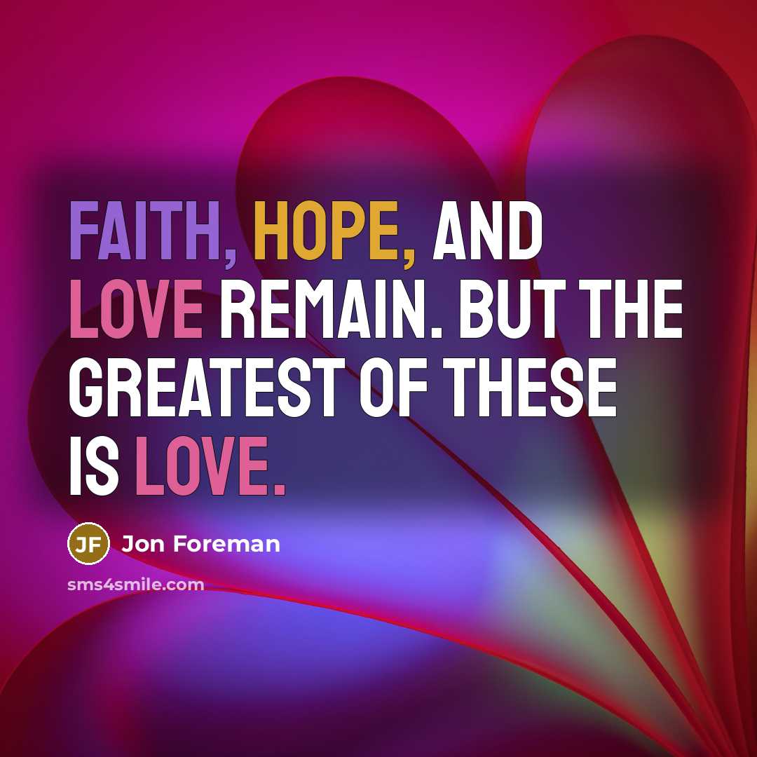 “Faith, hope, and love remain. But the greatest of these…” quote by Jon Foreman