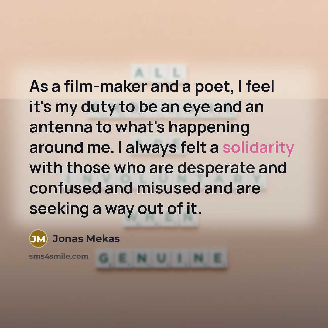 “As a film-maker and a poet, I feel it's my…” quote by Jonas Mekas