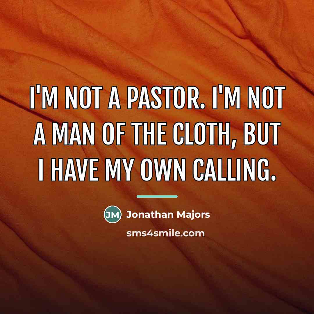 “I'm not a pastor. I'm not a man of the…” quote by Jonathan Majors