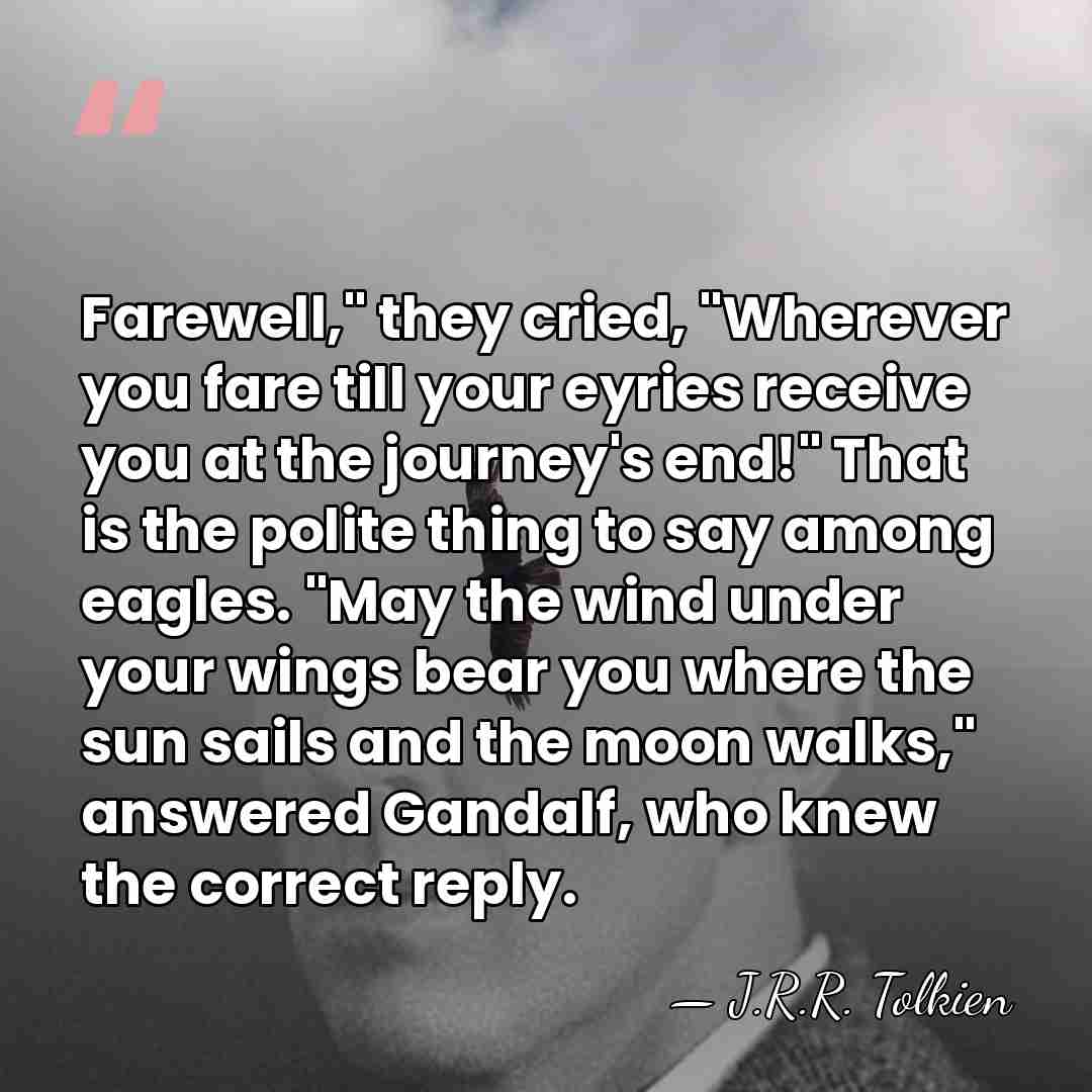 Farewell," they cried, "Wherever you fare till your eyries receive you at&hellip; - J.R.R. Tolkien