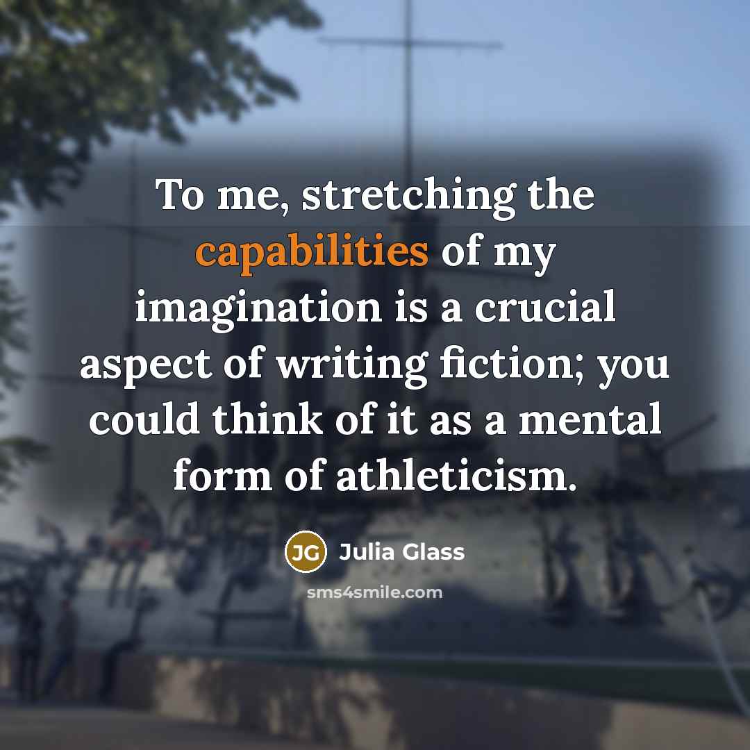 “To me, stretching the capabilities of my imagination is a…” quote by Julia Glass