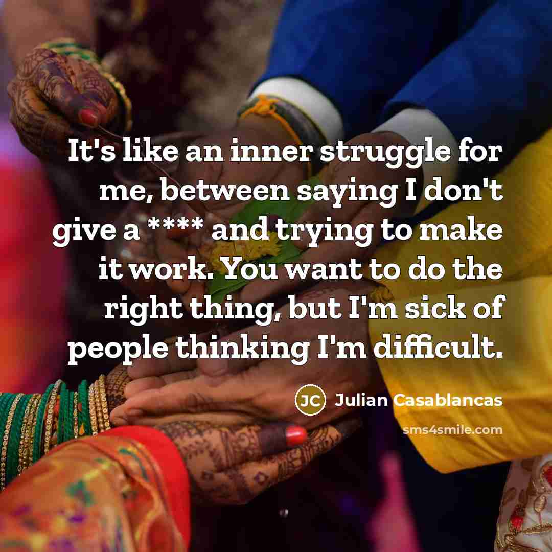 “It's like an inner struggle for me, between saying I…” quote by Julian Casablancas