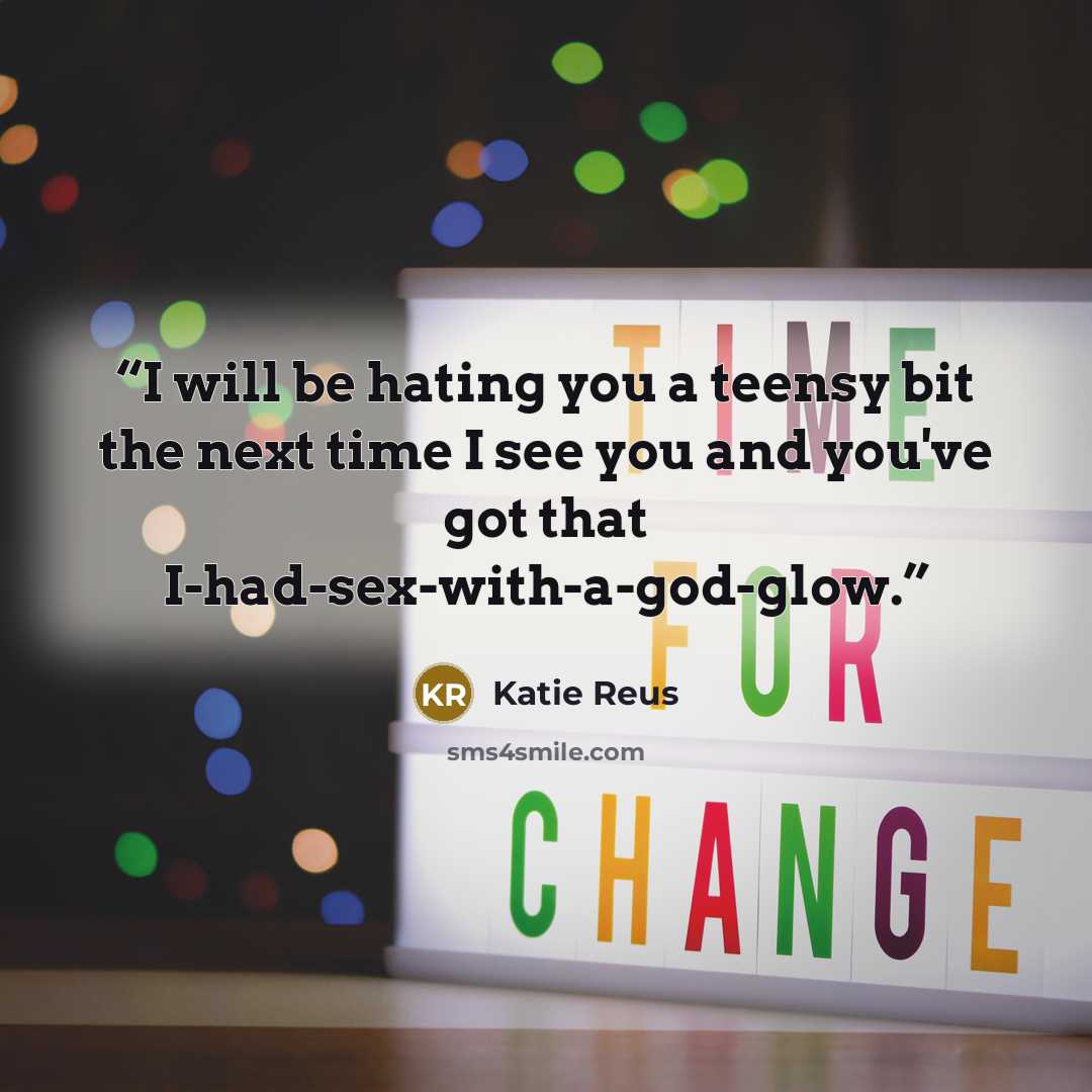 “I will be hating you a teensy bit the next time I see you and you've got that I-had-sex-with-a-god-glow.” quote by Katie Reus