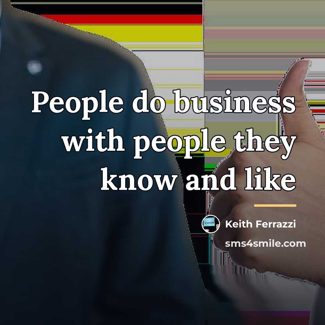 “People do business with people they know and like…” quote by Keith Ferrazzi