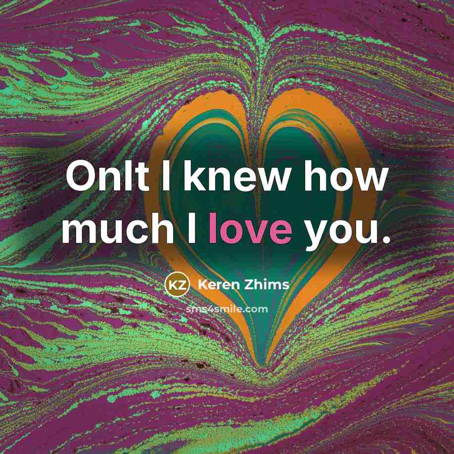 “Onlt I knew how much I love you.…” quote by Keren Zhims