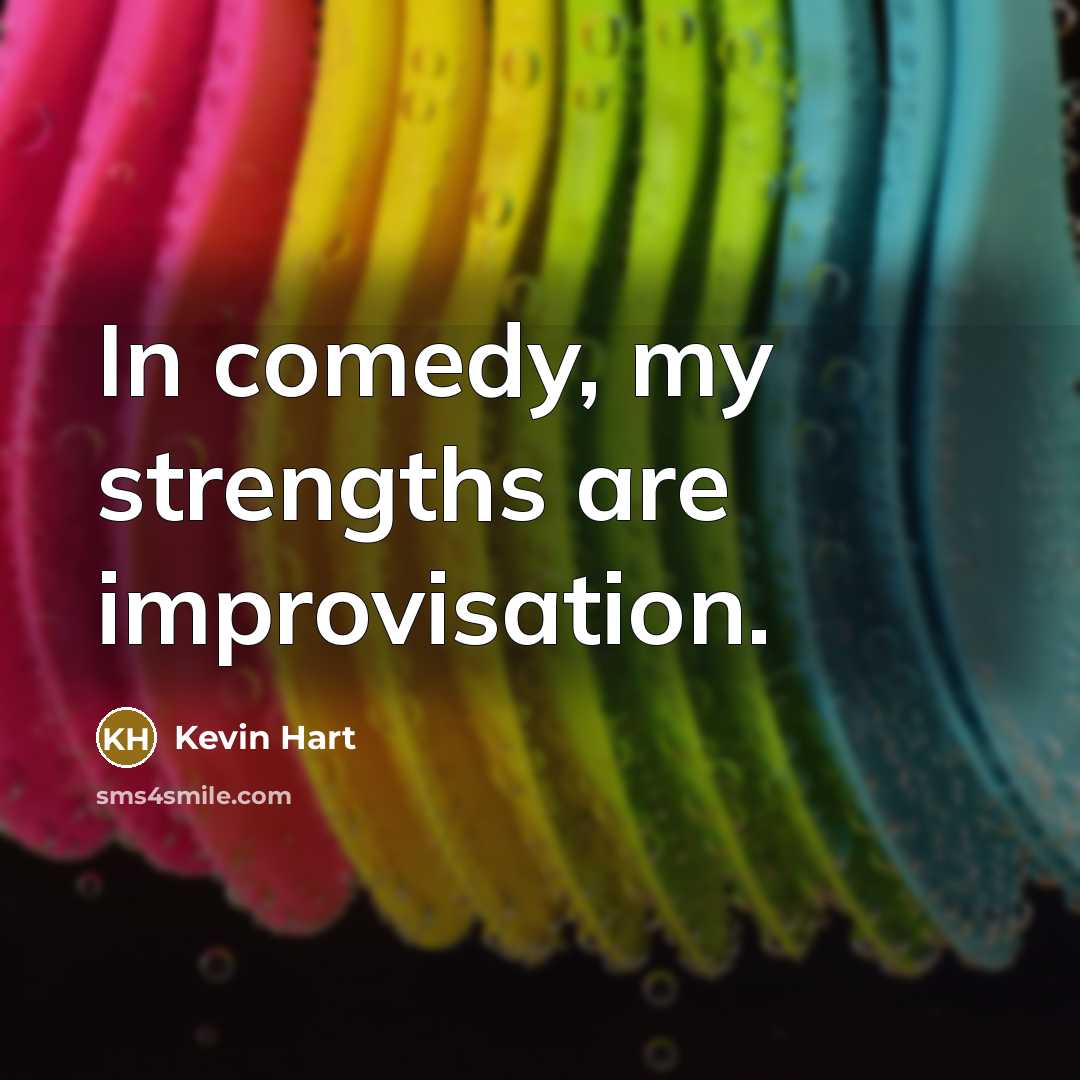 “In comedy, my strengths are improvisation.…” quote by Kevin Hart
