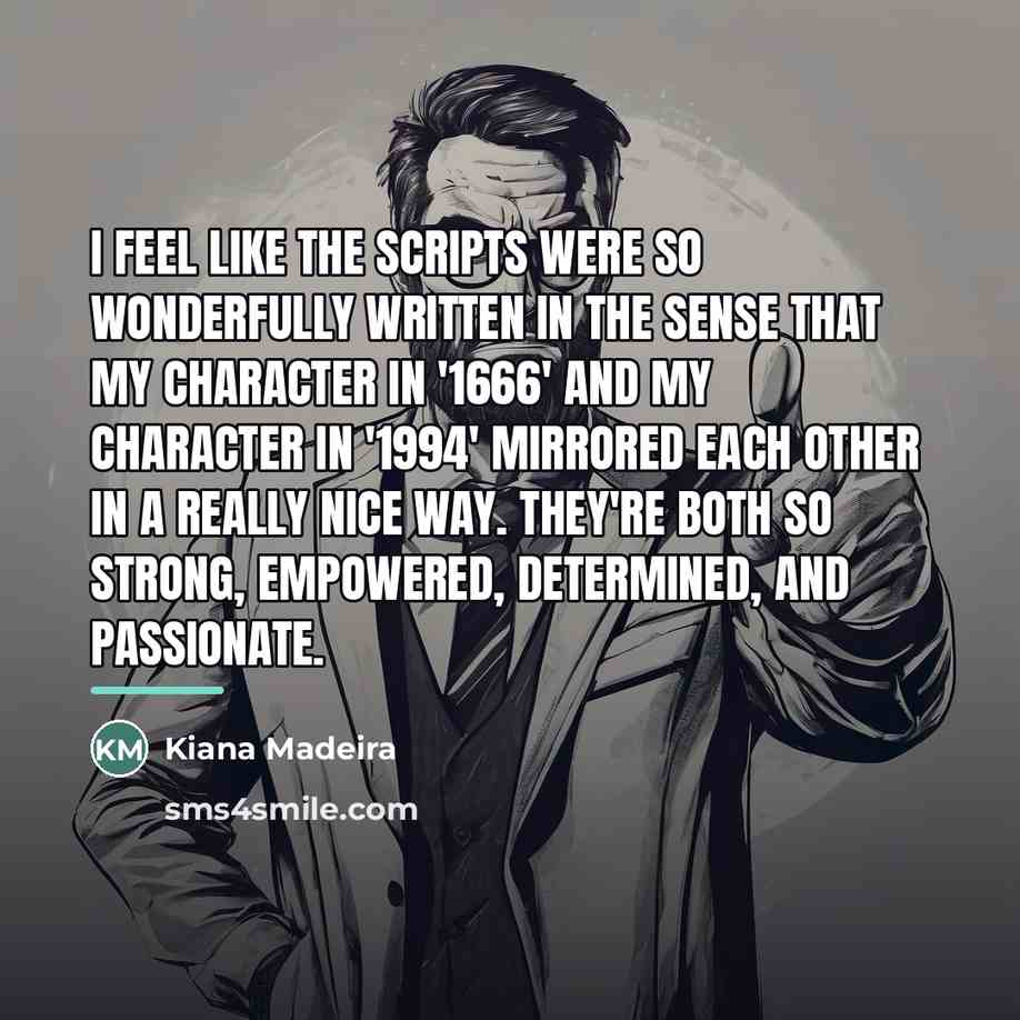 “I feel like the scripts were so wonderfully written in…” quote by Kiana Madeira