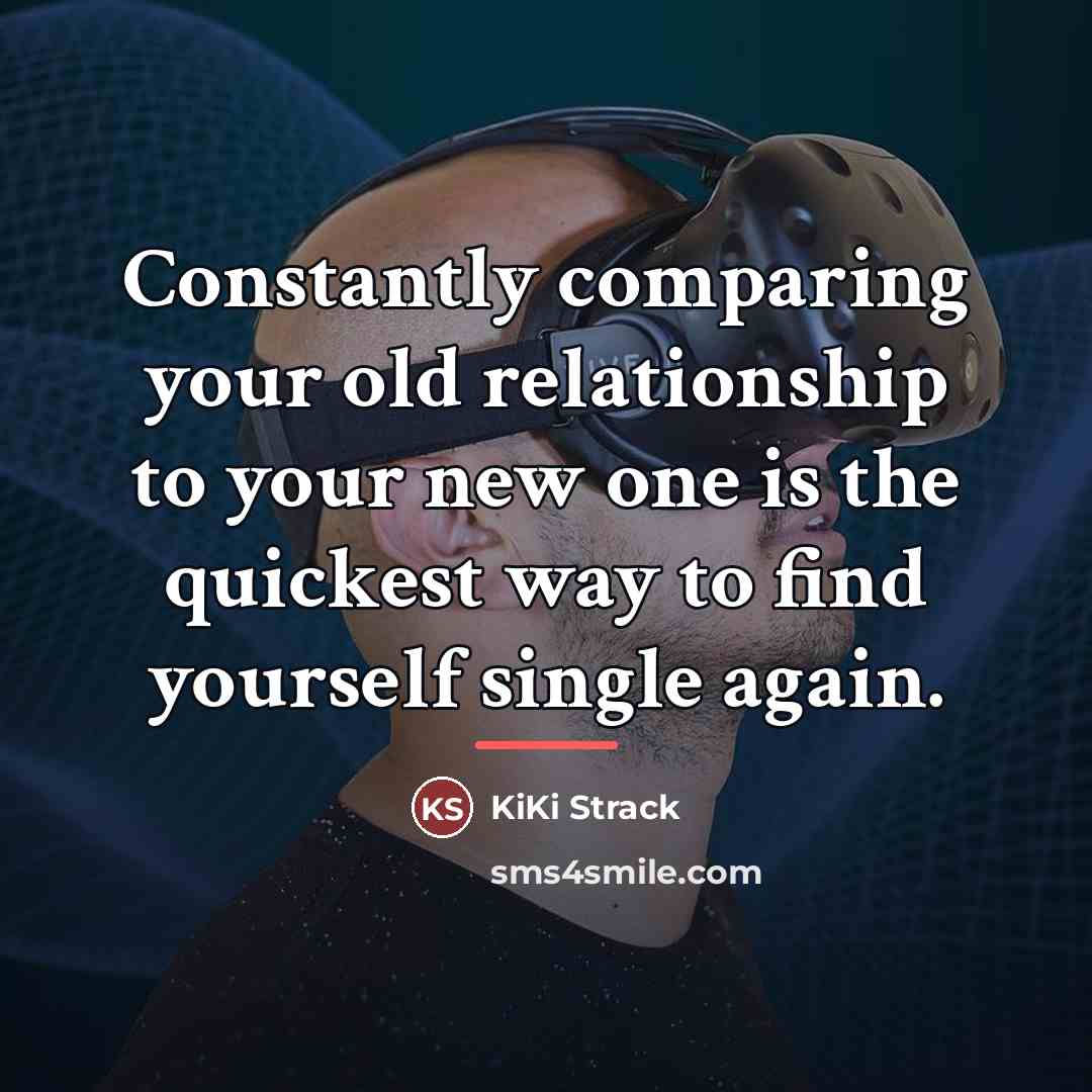 “Constantly comparing your old relationship to your new one is…” quote by KiKi Strack