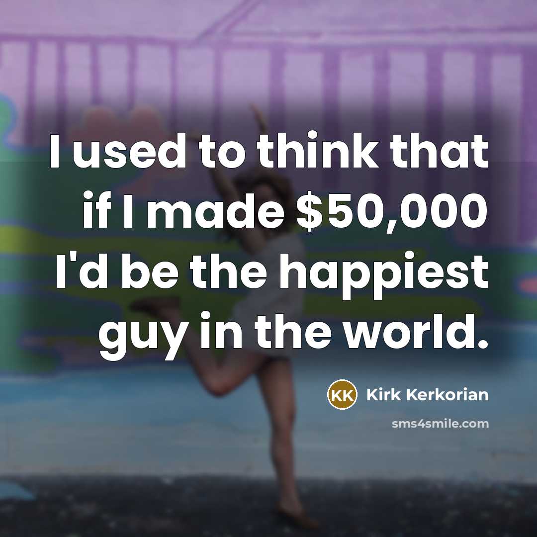 “I used to think that if I made $50,000 I'd…” quote by Kirk Kerkorian