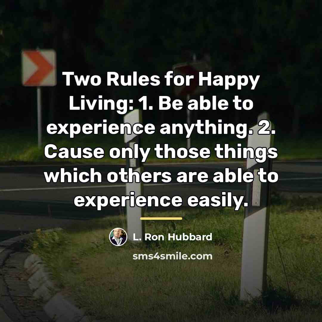 “Two Rules for Happy Living: 1. Be able to experience…” quote by L. Ron Hubbard