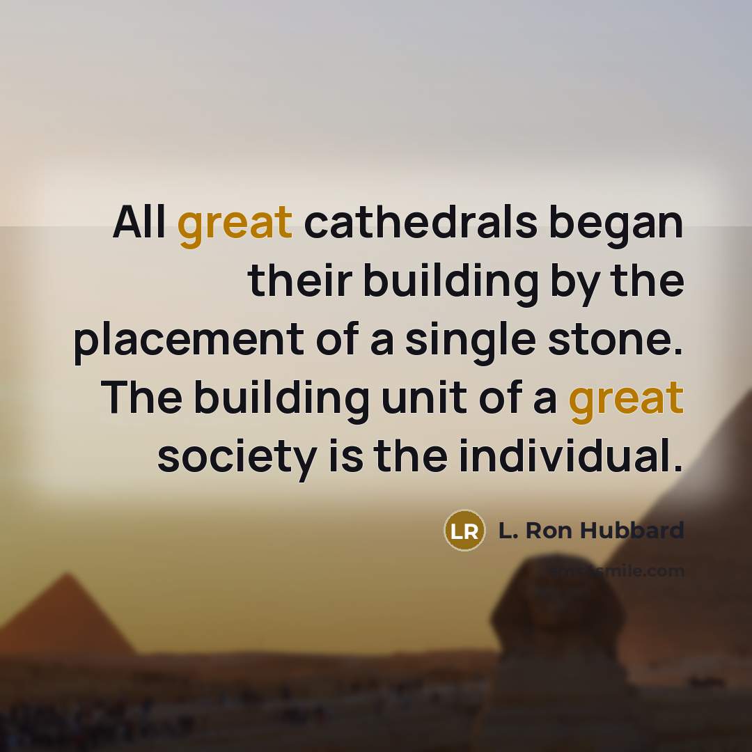 “All great cathedrals began their building by the placement of…” quote by L. Ron Hubbard