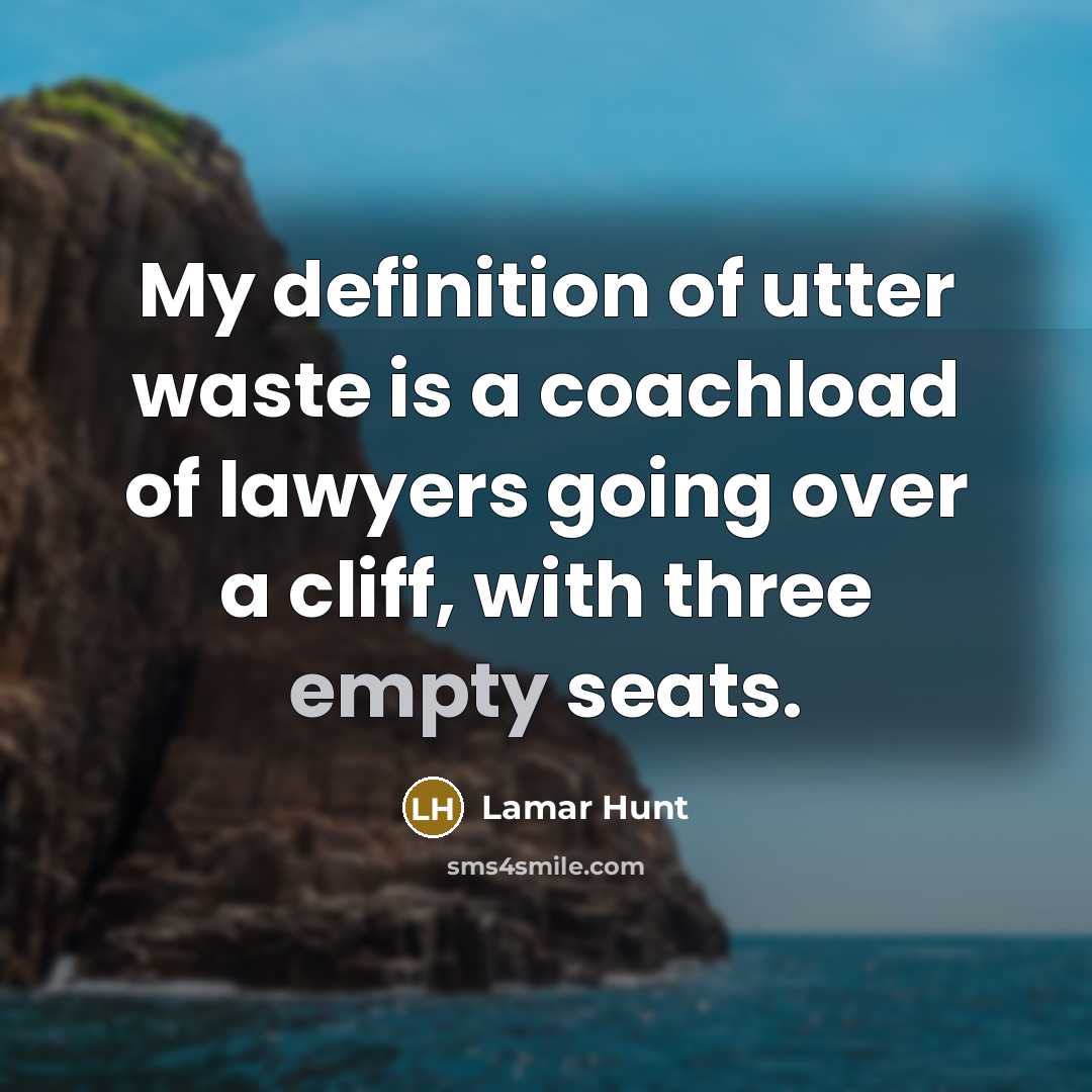 “My definition of utter waste is a coachload of lawyers…” quote by Lamar Hunt