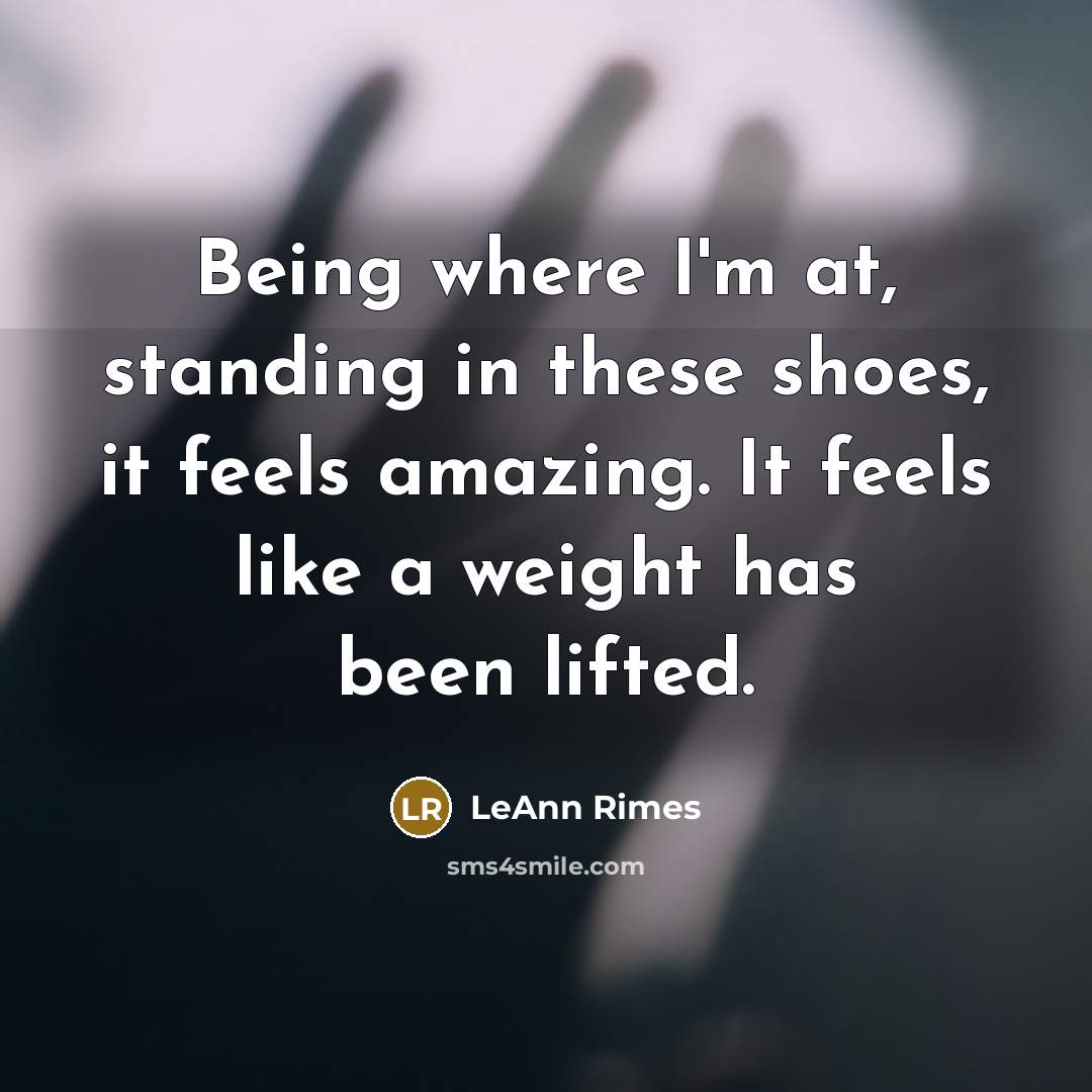 “Being where I'm at, standing in these shoes, it feels…” quote by LeAnn Rimes
