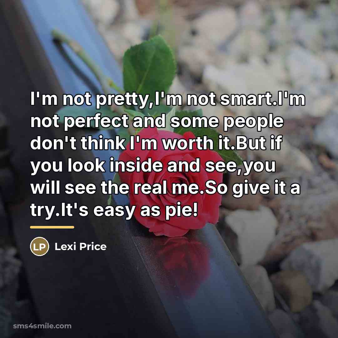 “I'm not pretty,I'm not smart.I'm not perfect and some people…” quote by Lexi Price