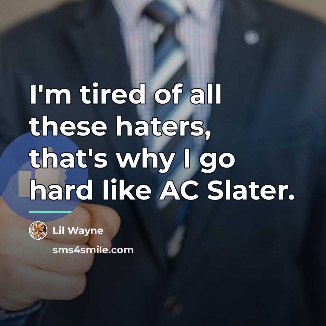 “I'm tired of all these haters, that's why I go…” quote by Lil Wayne