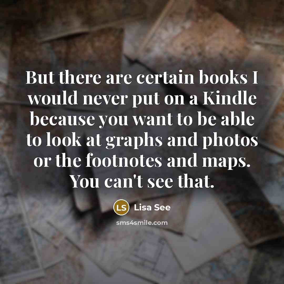 “But there are certain books I would never put on…” quote by Lisa See