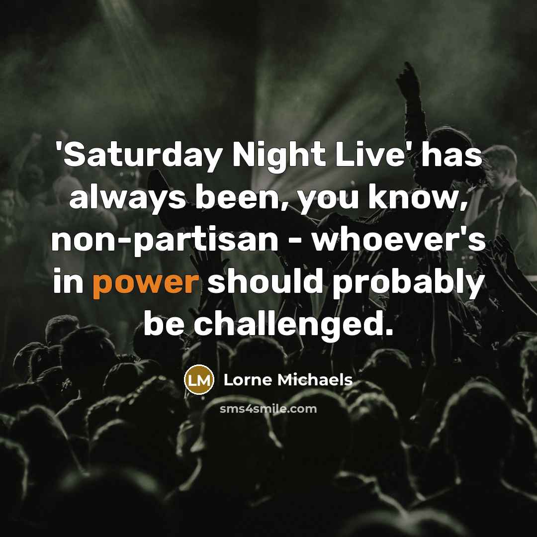 “'Saturday Night Live' has always been, you know, non-partisan -…” quote by Lorne Michaels