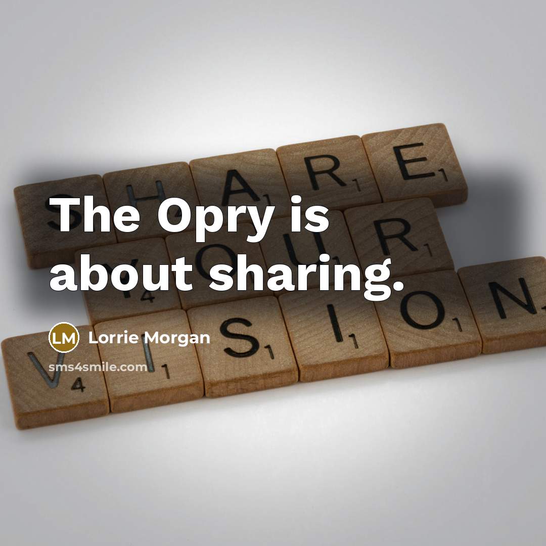 “The Opry is about sharing.…” quote by Lorrie Morgan