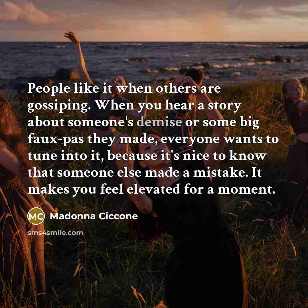 “People like it when others are gossiping. When you hear…” quote by Madonna Ciccone