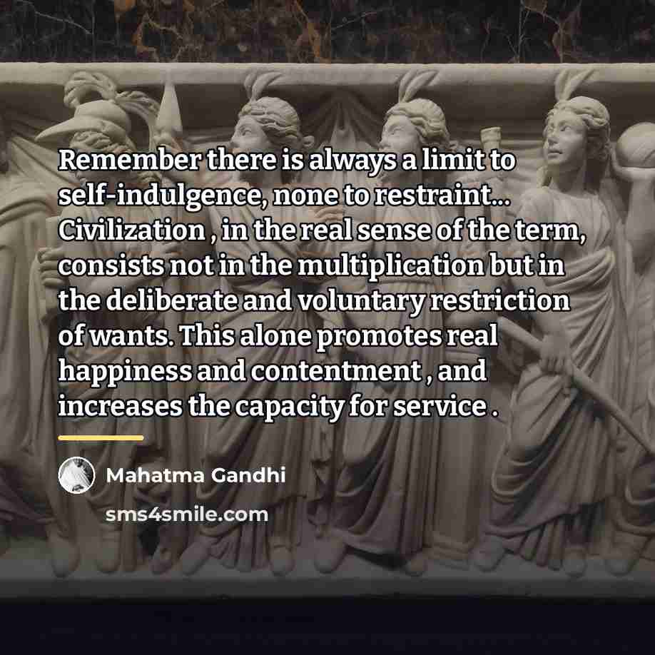 “Remember there is always a limit to self-indulgence, none to…” quote by Mahatma Gandhi