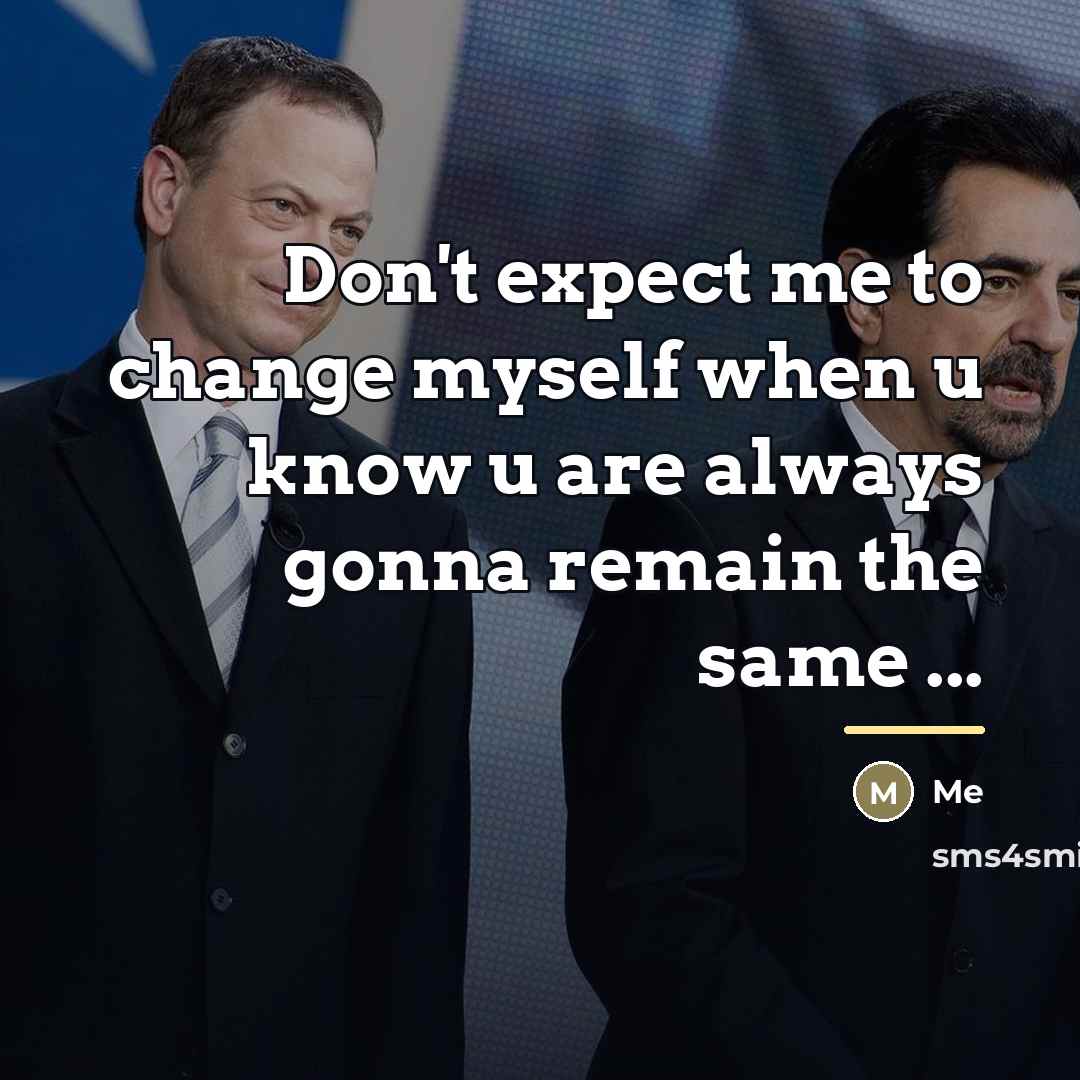 “Don't expect me to change myself when u know u…” quote by Me