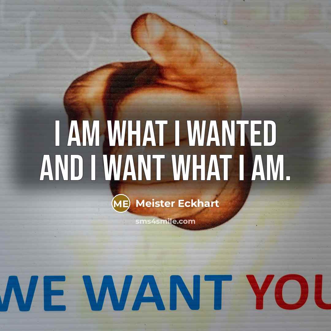 “I am what I wanted and I want what I…” quote by Meister Eckhart