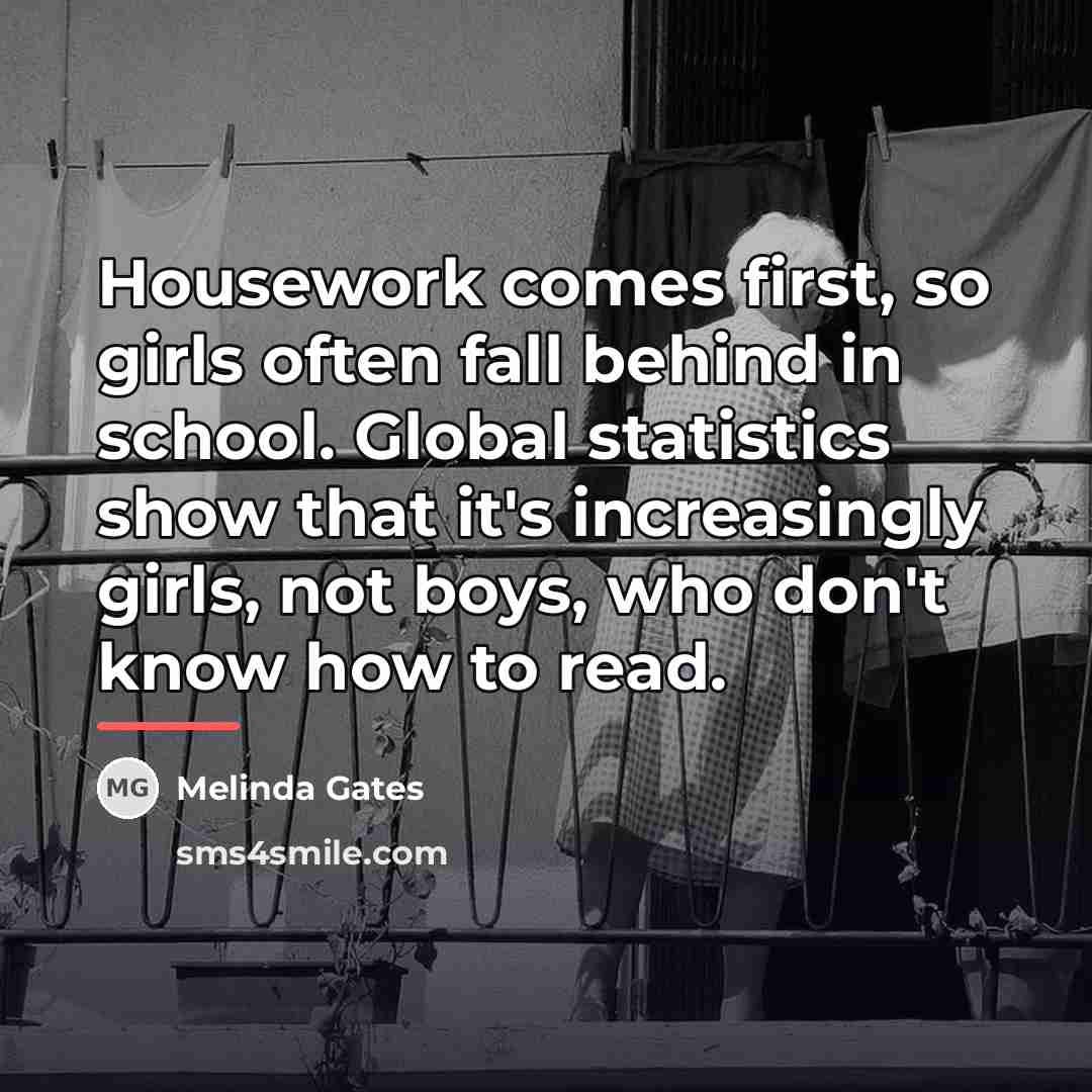 “Housework comes first, so girls often fall behind in school.…” quote by Melinda Gates