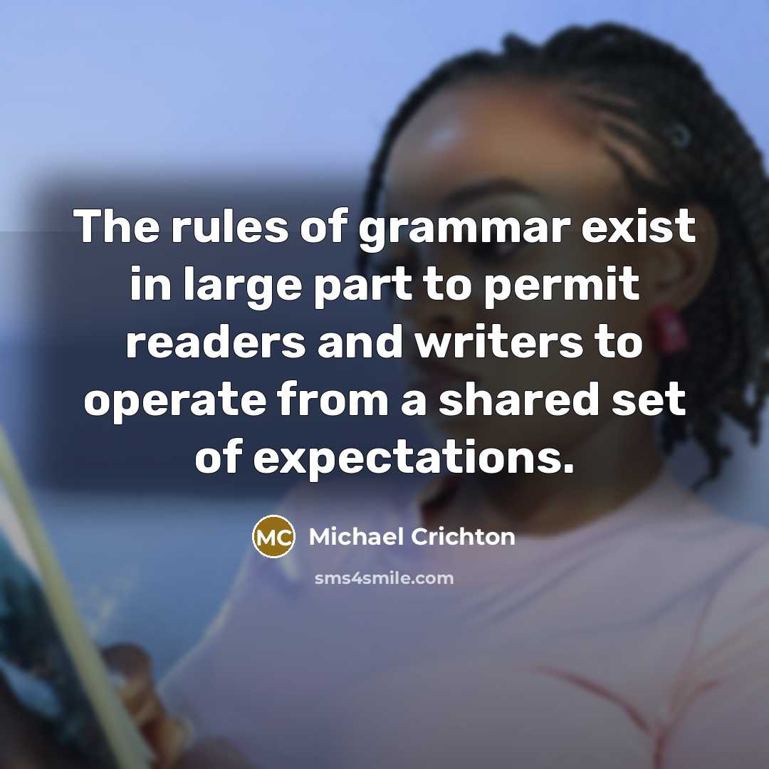 “The rules of grammar exist in large part to permit…” quote by Michael Crichton