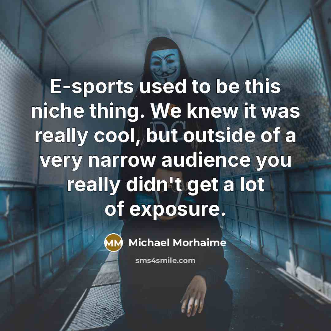 “E-sports used to be this niche thing. We knew it…” quote by Michael Morhaime