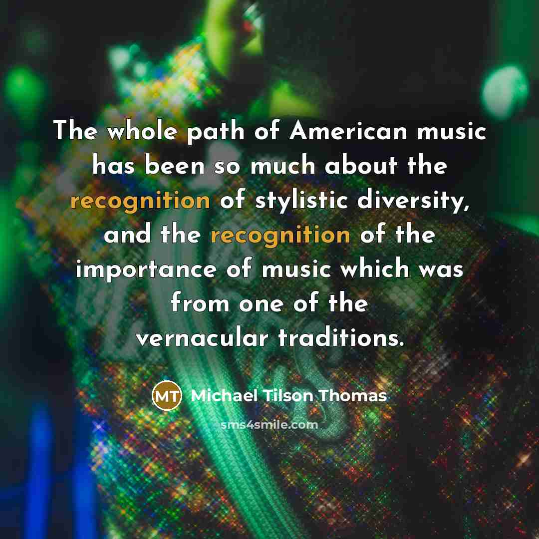 “The whole path of American music has been so much…” quote by Michael Tilson Thomas