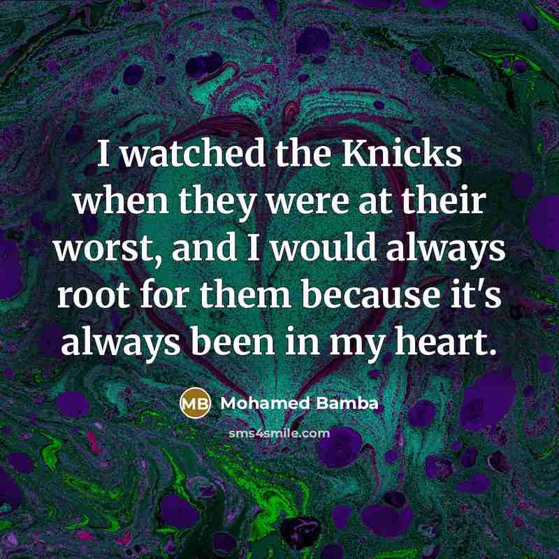 “I watched the Knicks when they were at their worst,…” quote by Mohamed Bamba