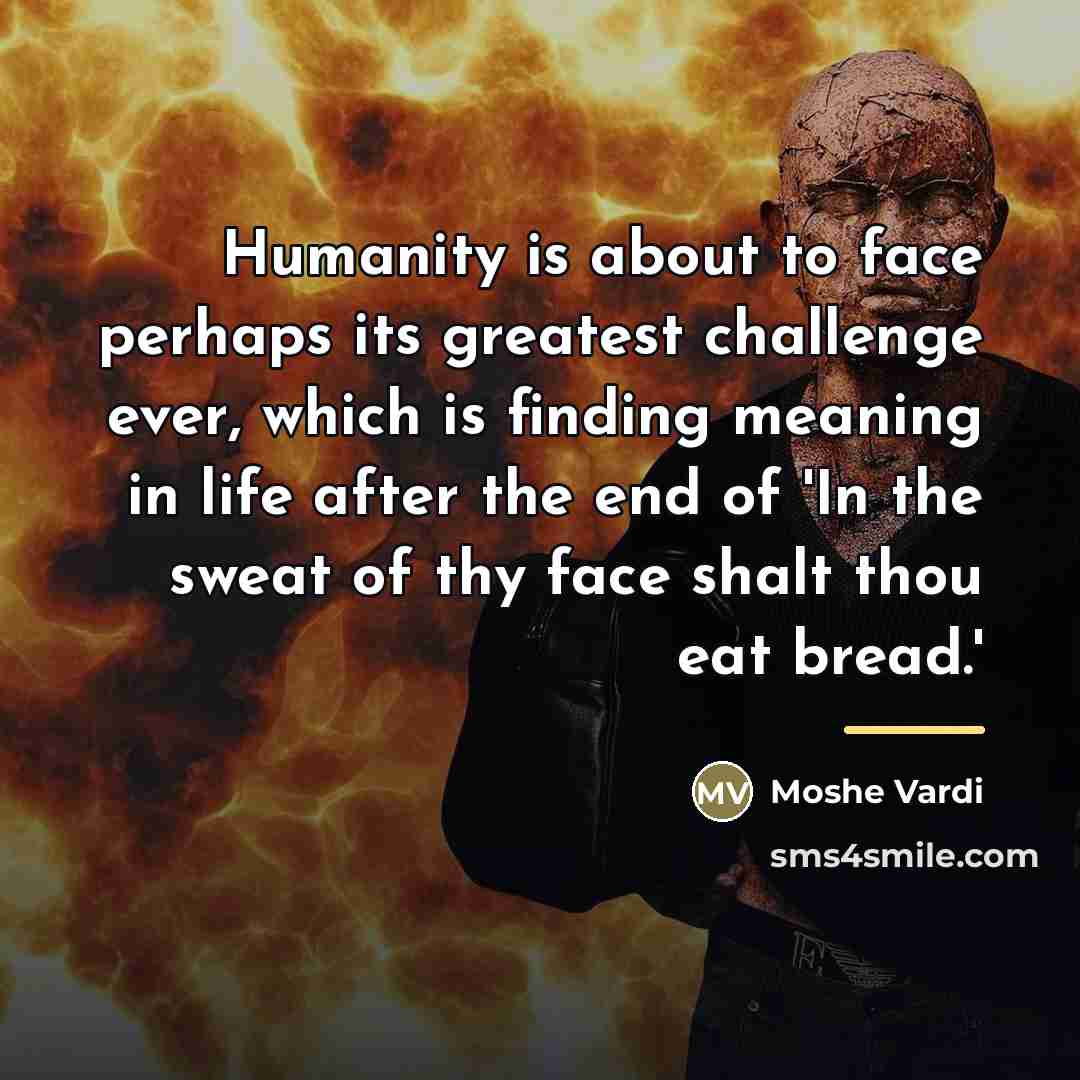 “Humanity is about to face perhaps its greatest challenge ever,…” quote by Moshe Vardi