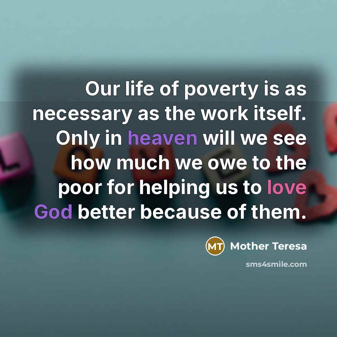 “Our life of poverty is as necessary as the work…” quote by Mother Teresa