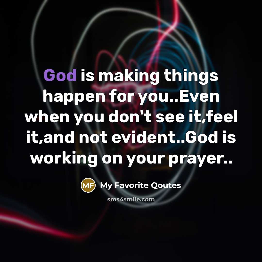 “God is making things happen for you..Even when you don't…” quote by My Favorite Qoutes
