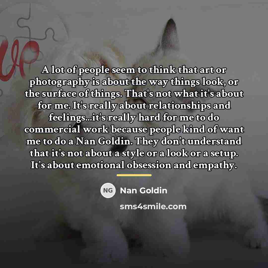 “A lot of people seem to think that art or…” quote by Nan Goldin