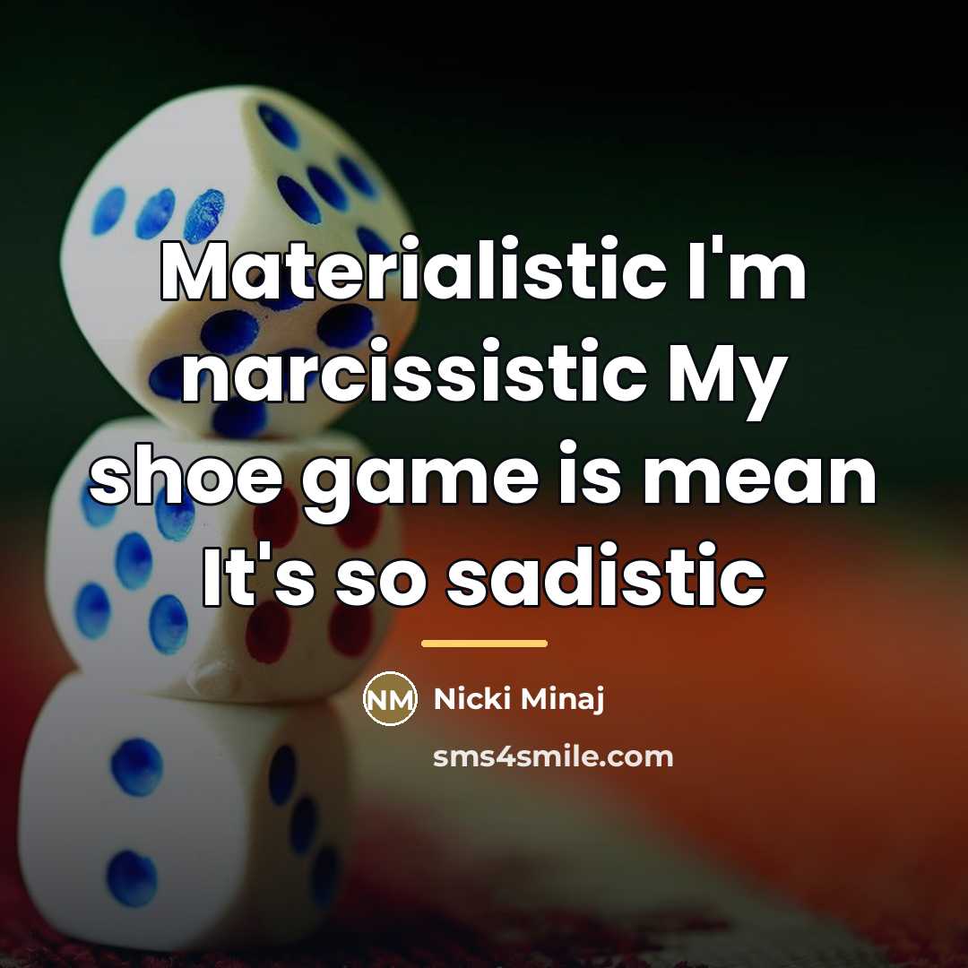 “Materialistic I'm narcissistic My shoe game is mean It's so…” quote by Nicki Minaj