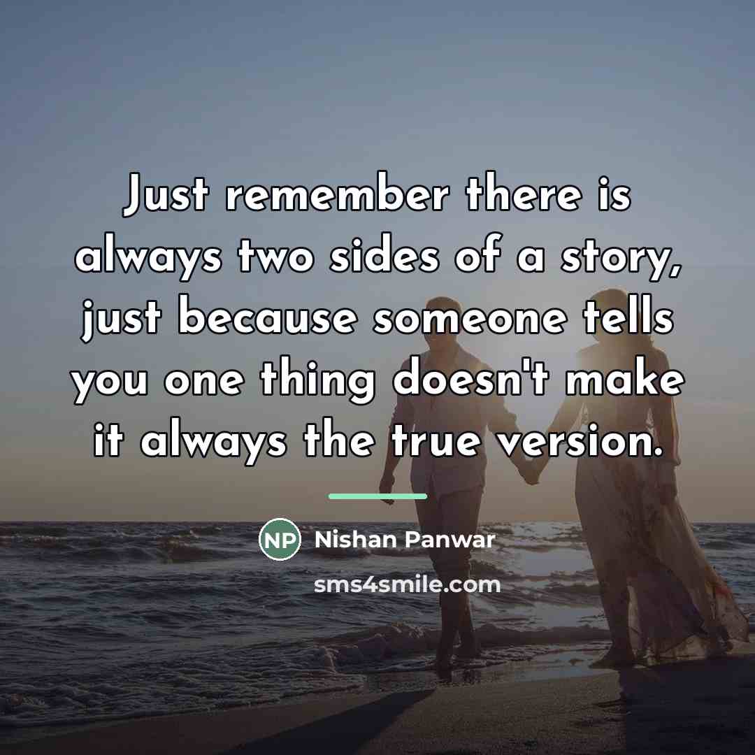 “Just remember there is always two sides of a story,…” quote by Nishan Panwar